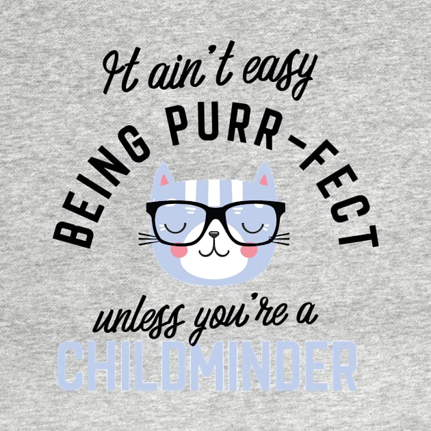 Childminder Cat Gifts for Cat Lovers - It ain't easy being Purr Fect by BetterManufaktur